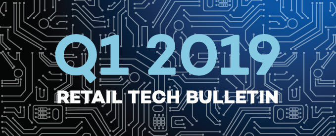 Q1 2019 Retail Tech Bulletin