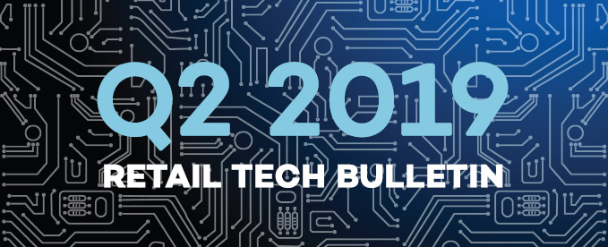 Q2 2019 Retail Tech Bulletin